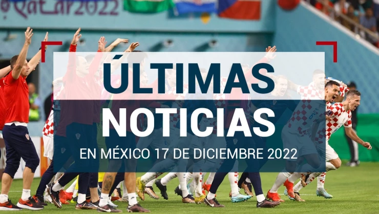 últimas noticias méxico mundo 17 de diciembre