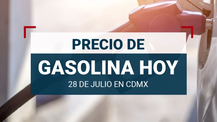 Precio de gasolina hoy 28 de julio 2024 en México