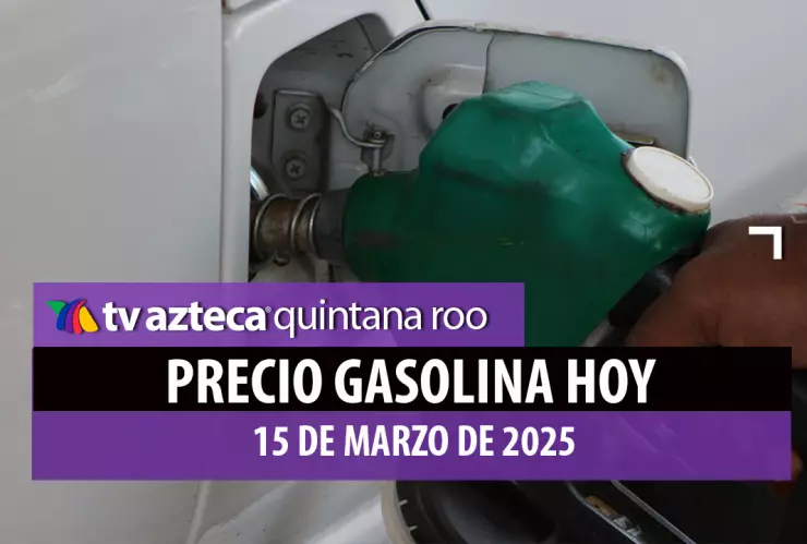 ¡Prepárate para este sábado! Este es el precio de la gasolina en Quintana Roo HOY 15 de marzo de 2025