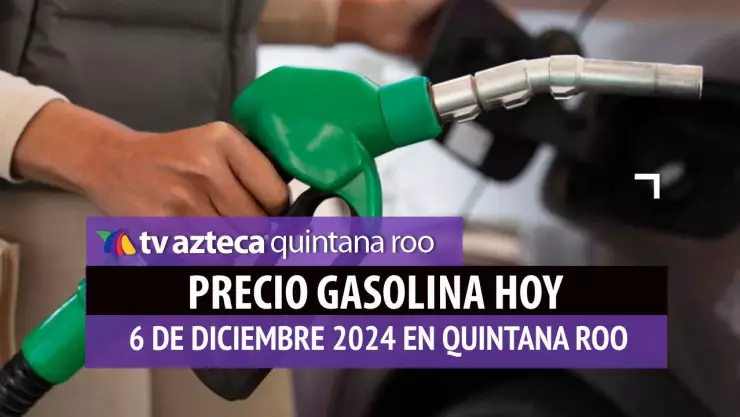 Gasolina hoy en Quintana Roo_ precio magna, premium y diésel 6 de diciembre de 2024 (1).jpg