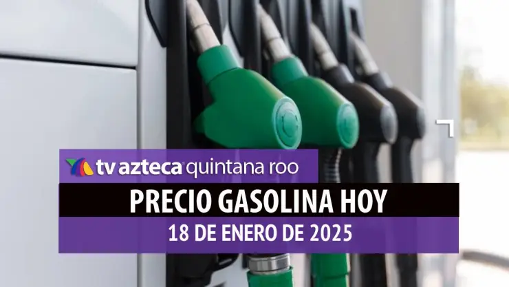 Gasolina hoy en Quintana Roo_ precio magna, premium y diésel 18 de enero de 2025.jpg