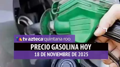 PRECIO DE LA GASOLINA HOY 18 DE NOVIEMBRE DE 2025