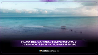 Playa del Carmen: Temperatura y clima hoy 23 de octubre de 2025