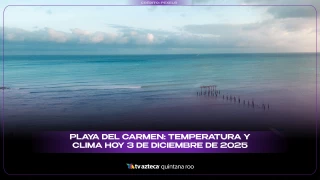 Playa del Carmen: Temperatura y clima hoy 3 de diciembre de 2025.