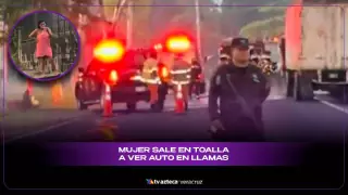 ¡Chisme es chisme! Mujer sale en toalla a ver auto en llamas y se vuelve viral