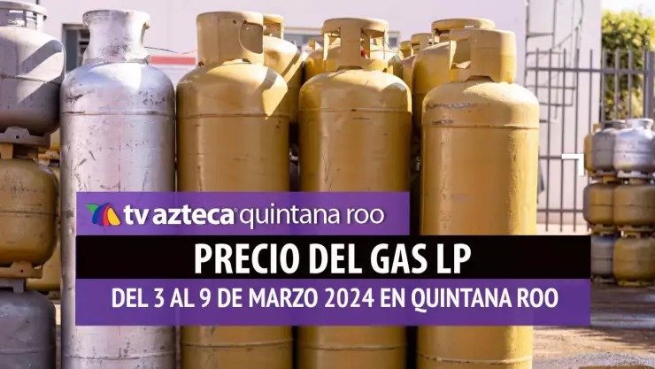 ¿Disminuyó o aumentó? Precio del Gas LP en Quintana Roo del 3 al 9 de marzo