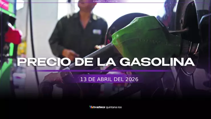 Inicia la semana con gasolina: PRECIO del combustible hoy lunes 13 de abril de 2026 en Quintana Roo