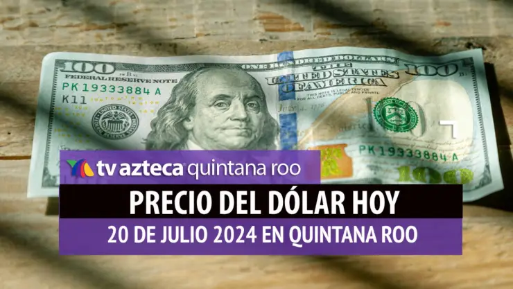 PRECIO del dólar HOY 20 de julio de 2024: ¿Cuál es el tipo de cambio en México?
