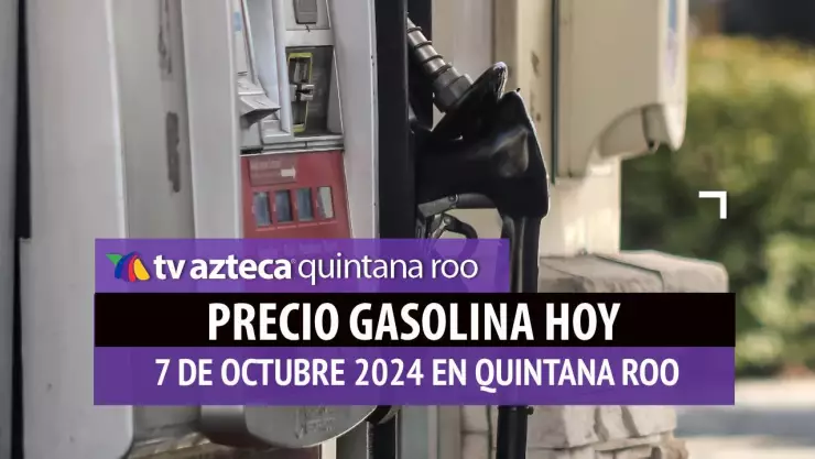 Gasolina HOY en Quintana Roo_ precio magna, premium y diésel 7 de octubre.jpg