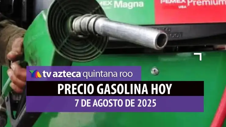 ¿Cuánto costará llenar el tanque? Precio de la gasolina HOY, 7 de agosto, en Quintana Roo