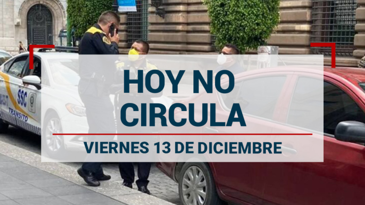 hoy-no-circula-viernes-13-diciembre-2024-cdmx-edomex-restricciones