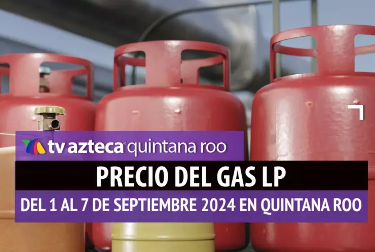 ¿Se mantiene el costo? Aquí el PRECIO del GAS LP en Quintana Roo del 1 al 7 de septiembre