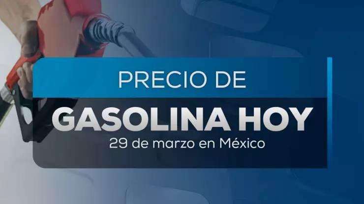 Precio de la gasolina hoy 29 de marzo 2025