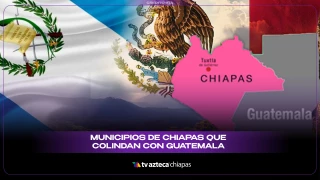 Municipios frontera Chiapas Guatemala