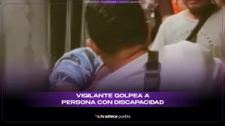 VIGILANTE GOLPEA A PERSONA DISCAPACITADA.png