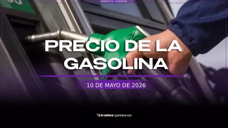 PRECIO DE LA GASOLINA HOY 10 DE AMYO DE 2026