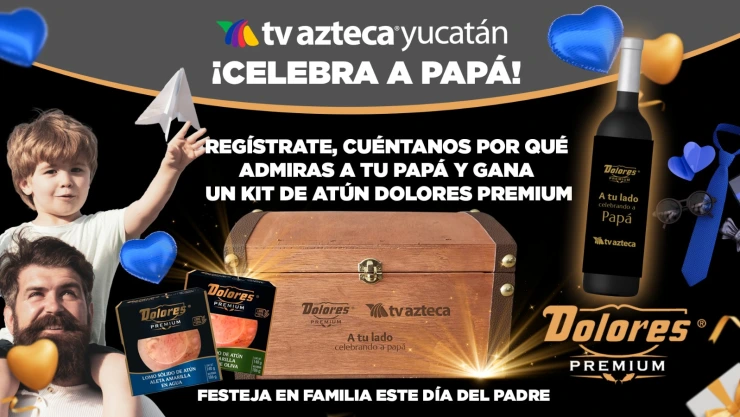 Participa y festeja el Día del Padre con TV Azteca Yucatán