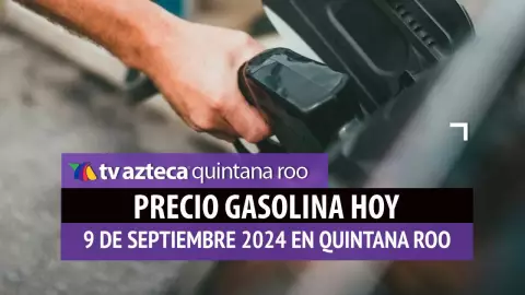 Gasolina HOY en Quintana Roo_ precio magna, premium y diésel el 9 de septiembre.jpg