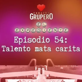 episodio 54 - corazon grupero