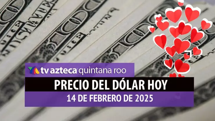Precio del dólar en Cancún hoy; tipo de cambio el viernes 14 de febrero de 2025.jpg