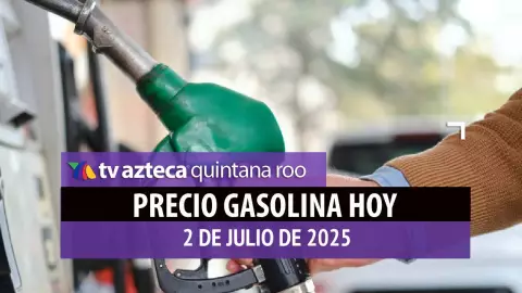 Precio de la gasolina hoy 2 de julio de 2025 en quintana roo