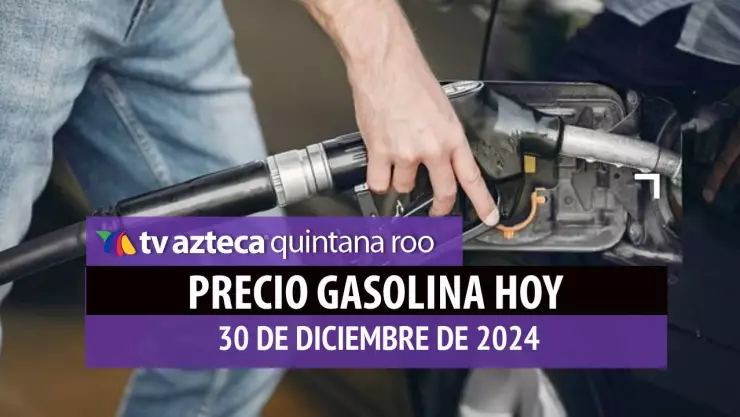 Gasolina hoy en Quintana Roo_ precio magna, premium y diésel 30 de diciembre de 2024.jpg