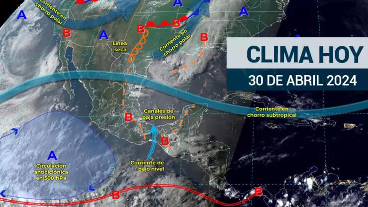 Clima en México hoy 30 de abril de 2024