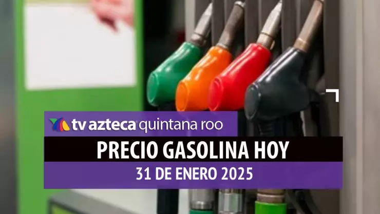 Gasolina hoy en Quintana Roo_ precio magna, premium y diésel 31 de enero de 2025.jpg