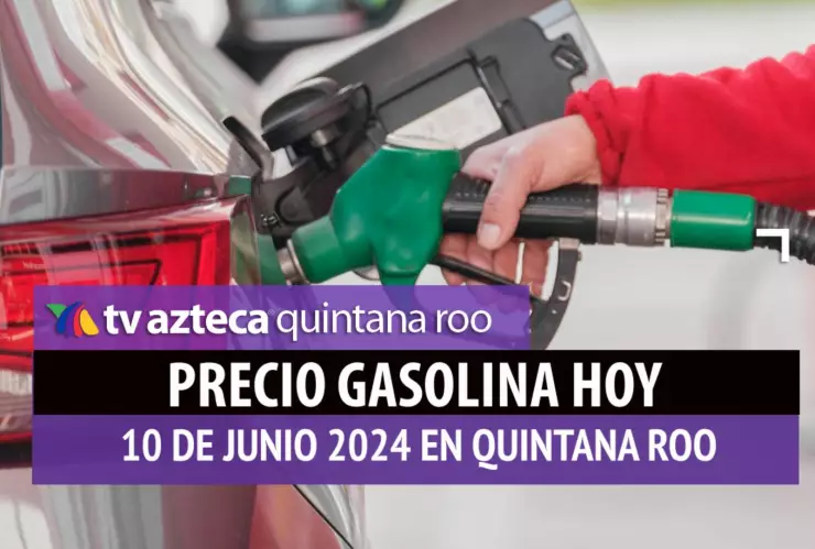 Este es el PRECIO de la gasolina HOY 10 de junio de 2024 en Quintana Roo