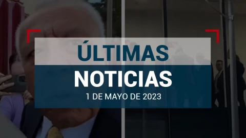 ultimas-noticias-01-mayo-2023-mexico-mundo
