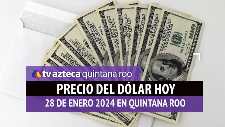 Este es el precio del dólar hoy en Cancún 28 de enero de 2024