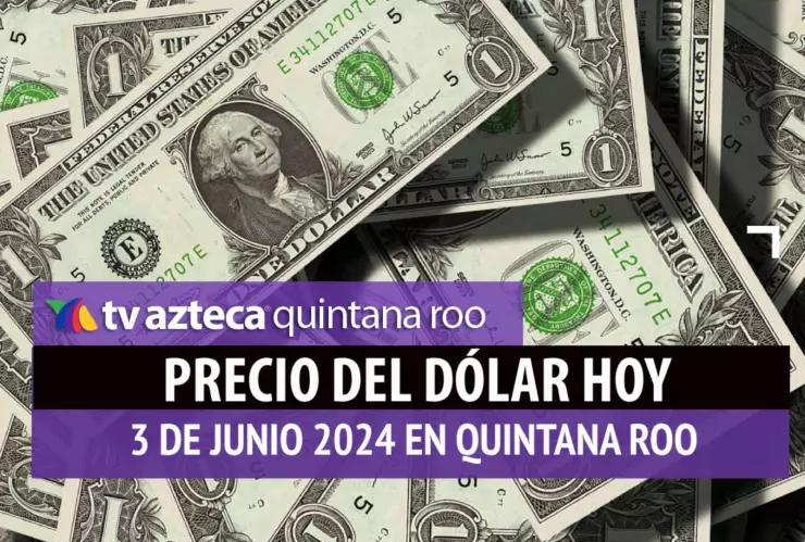 Este es el precio del dólar hoy en Cancún 3 de junio de 2024; cuál es el tipo de cambio