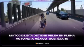 Moticiclista detiene pelea en la autopista México-Querétaro