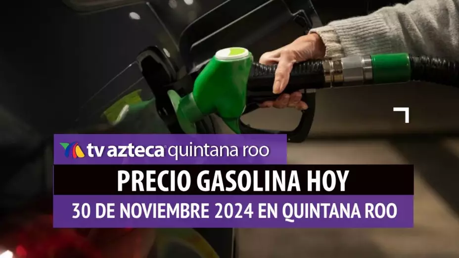 Gasolina hoy en Quintana Roo_ precio magna, premium y diésel 30 de noviembre de 2024.jpg