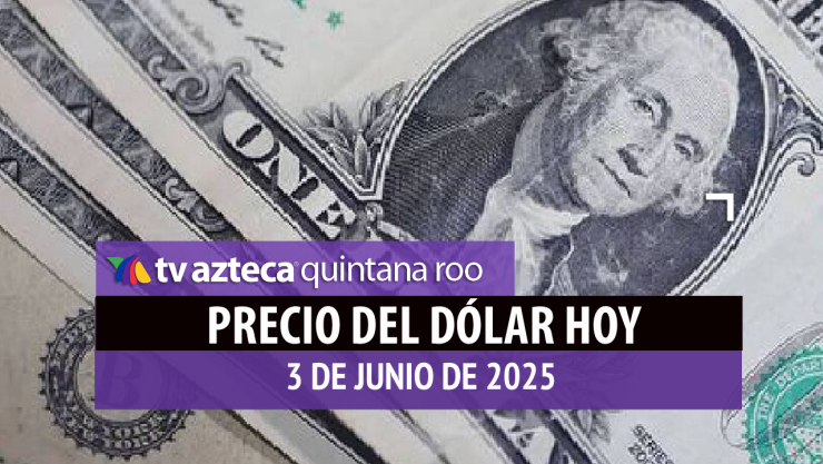 precio del dólar hoy 3 de junio de 2025 en México