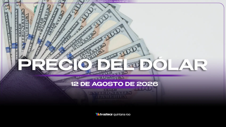 Aprovecha para cambiar: Precio del dólar estadounidense HOY, 12 de agosto de 2026, en Cancún