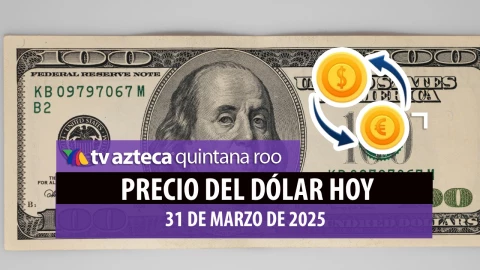 Precio del dólar HOY lunes 31 de marzo_ Así la compra y venta en Cancún de divisas