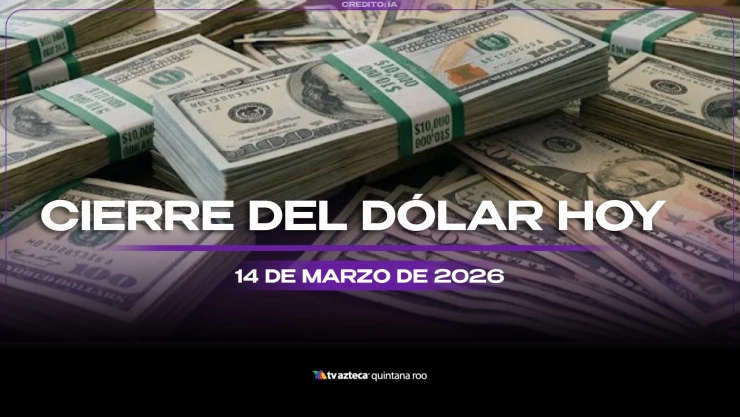 ¿Cómo cerrará el precio del dólar estadounidense HOY en Cancún? Cierre de divisas el sábado 14 de marzo de 2026