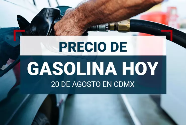 Precio de gasolina hoy 20 de agosto 2024 en México