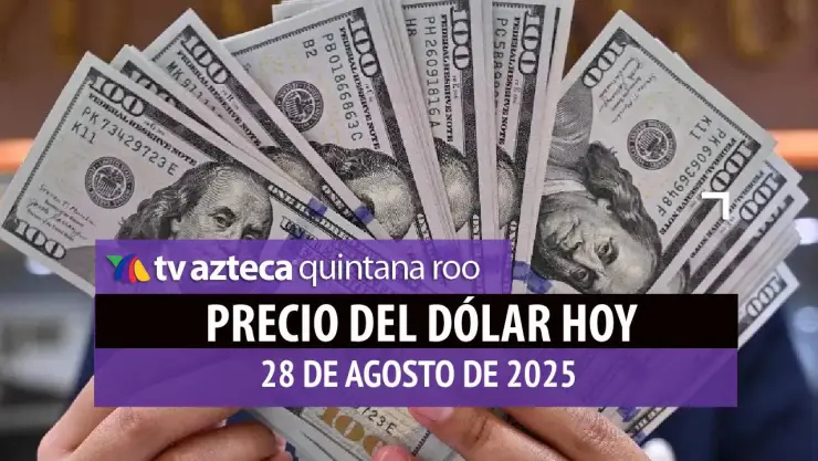 precio del dólar hoy 28 de agosto de 2025 en México