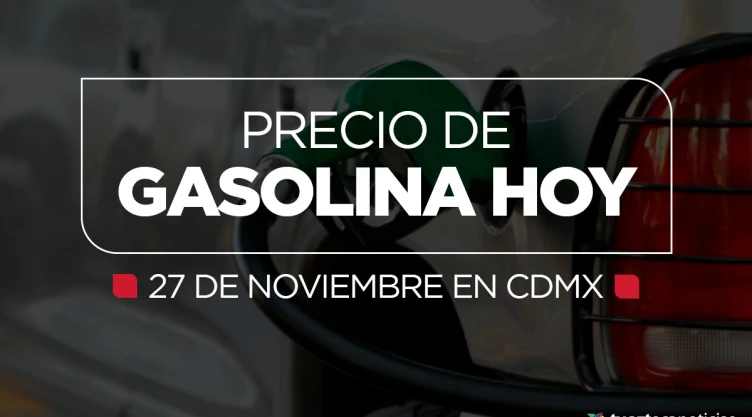 precio de gasolina 27 de noviembre cdmx