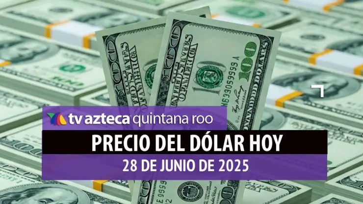 Tipo de cambio en Cancún: Precio del dólar y del peso hoy, 28 de junio 2025