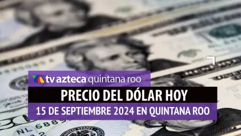 Precio del dólar en Cancún HOY; tipo de cambio el 15 de septiembre.jpg