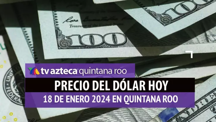 Este es el precio del dólar hoy en Cancún 18 de enero de 2024