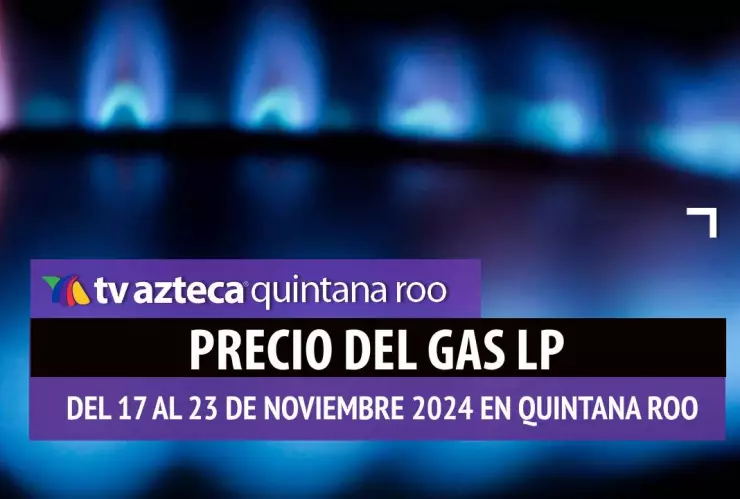 Precio del Gas LP en Quintana Roo_ Precios máximos del 17 al 23 de noviembre de 2024.jpg