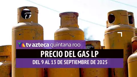 ¡AUMENTÓ! Este es el precio del gas LP en Quintana Roo desde HOY al 13 de septiembre de 2025