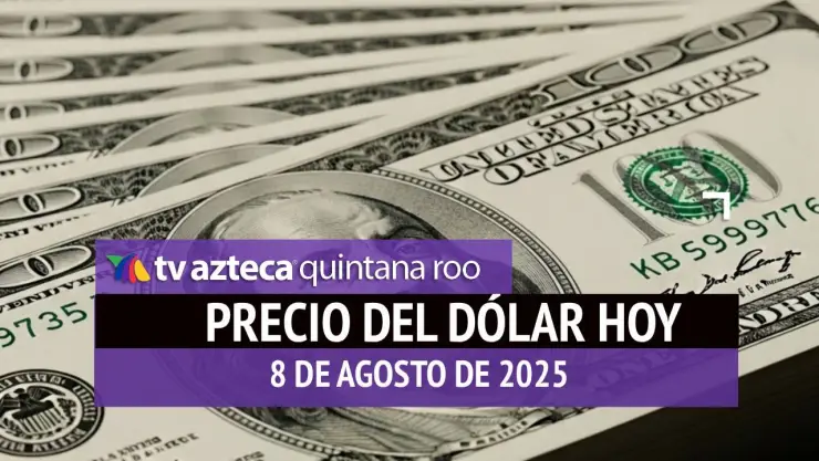 ¿Cómo amanece el peso este viernes? Este es el precio del dólar HOY 8 de agosto de 2025