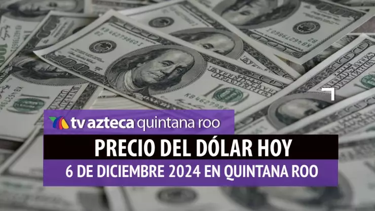 Precio del dólar en Cancún hoy; tipo de cambio el 6 de diciembre de 2024.jpg