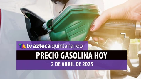 Precio de la gasolina HOY en Quintana Roo ¿Dónde está más barata este 2 de abril?