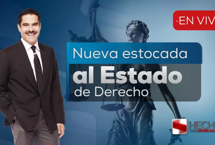 Hechos con Javier Alatorre: Nueva estocada al Estado de derecho.